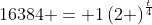 16384 = 1\left(2 \right)^{\frac{t}{4}}