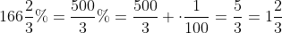 166\frac{2}{3}\%=\frac{500}{3}\%=\frac{500}{3} \cdot\frac{1}{100}=\frac{5}{3}=1\frac{2}{3}
