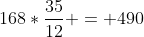 168*\frac{{35}}{{12}} = 490