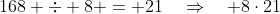 168 \div 8 = 21\quad\Rightarrow\quad 8\cdot21
