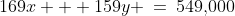 169x + 159y \:=\:549,\!000\;\;{\color{blue}[2]}