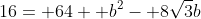16= 64+ b^2- 8\sqrt{3}b