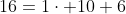16=1\cdot 10+6