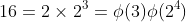 16=2\times2^3=\phi(3)\phi(2^4)