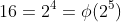 16=2^4=\phi(2^5)