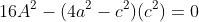 16A^2-(4a^2-c^2)(c^2)=0