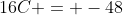 16C = -48