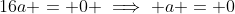 16a = 0 \implies a = 0