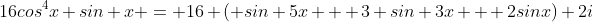 16cos^4x sin x = 16 ( sin 5x + 3 sin 3x + 2sinx) 2i