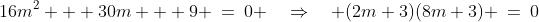 16m^2 + 30m + 9 \:=\:0 \quad\Rightarrow\quad (2m+3)(8m+3) \:=\:0