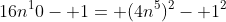 16n^10- 1= (4n^5)^2- 1^2