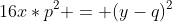 16x*p^2 = (y-q)^2
