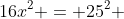 16x^2 = 25^2 