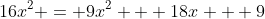 16x^2 = 9x^2 + 18x + 9