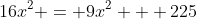 16x^2 = 9x^2 + 225
