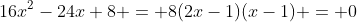 16x^2-24x+8 = 8(2x-1)(x-1) = 0