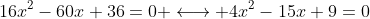 16x^2-60x+36=0 \longleftrightarrow 4x^2-15x+9=0