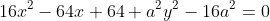 16x^2-64x+64+a^2y^2-16a^2=0