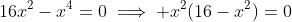 16x^2-x^4=0\implies x^2(16-x^2)=0