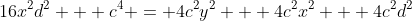 16x^2d^2 + c^4 = 4c^2y^2 + 4c^2x^2 + 4c^2d^2
