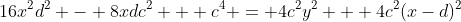 16x^2d^2 - 8xdc^2 + c^4 = 4c^2y^2 + 4c^2(x-d)^2