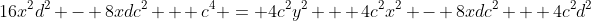 16x^2d^2 - 8xdc^2 + c^4 = 4c^2y^2 + 4c^2x^2 - 8xdc^2 + 4c^2d^2