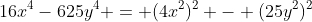 16x^4-625y^4 = (4x^2)^2 - (25y^2)^2