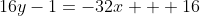 16y-1=-32x + 16