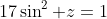 17\sin^2 z=1