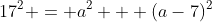 17^2 = a^2 + (a-7)^2