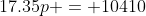 17.35p = 10410