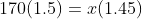 170(1.5)=x(1.45)