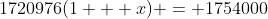 1720976(1 + x) = 1754000
