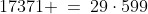 17371 \:=\:29\cdot599