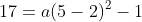 17=a(5-2)^2-1