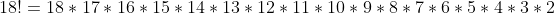 18!=18*17*16*15*14*13*12*11*10*9*8*7*6*5*4*3*2
