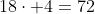 18\cdot 4=72