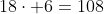 18\cdot 6=108