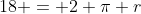 18 = 2 \pi r