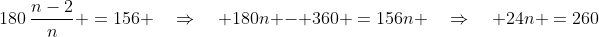 180\,\frac{n-2}{n} \:=\:156 \quad\Rightarrow\quad 180n - 360 \:=\:156n \quad\Rightarrow\quad 24n \:=\:260