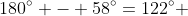180^\circ - 58^\circ=122^\circ 