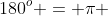 180^o = \pi 