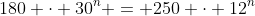 180 \cdot 30^n = 250 \cdot 12^n