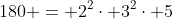 180 = 2^2\cdot 3^2\cdot 5