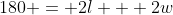 180 = 2l + 2w
