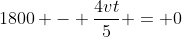 1800 - \frac{4vt}{5} = 0