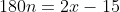 180n=2x-15