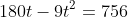 180t-9t^2=756