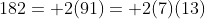 182= 2(91)= 2(7)(13)