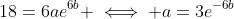 18=6ae^{6b} \iff a=3e^{-6b}